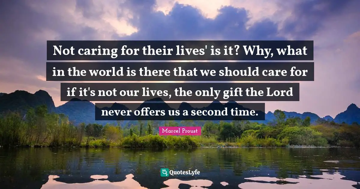 Not caring for their lives' is it? Why, what in the world is there that we should care for if it's not our lives, the only gift the Lord never offers us a second time.