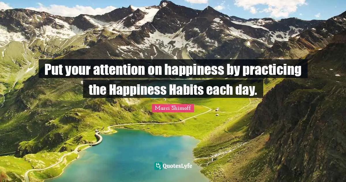 Put your attention on happiness by practicing the Happiness Habits each day.
