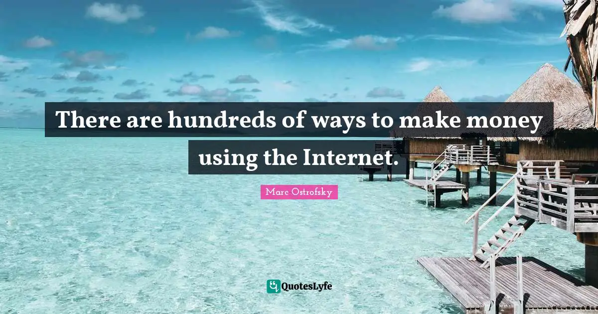 There are hundreds of ways to make money using the Internet.