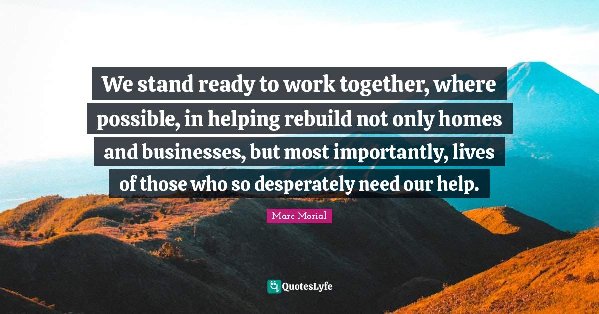 We stand ready to work together, where possible, in helping rebuild no