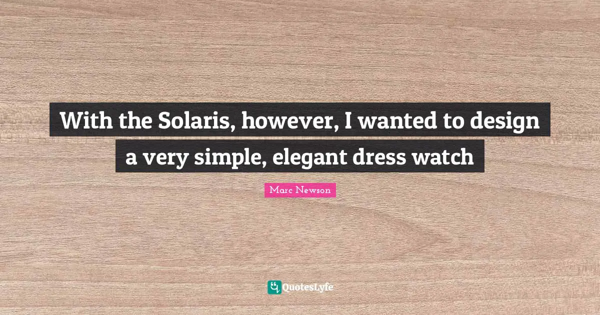 With the Solaris, however, I wanted to design a very simple, elegant dress watch