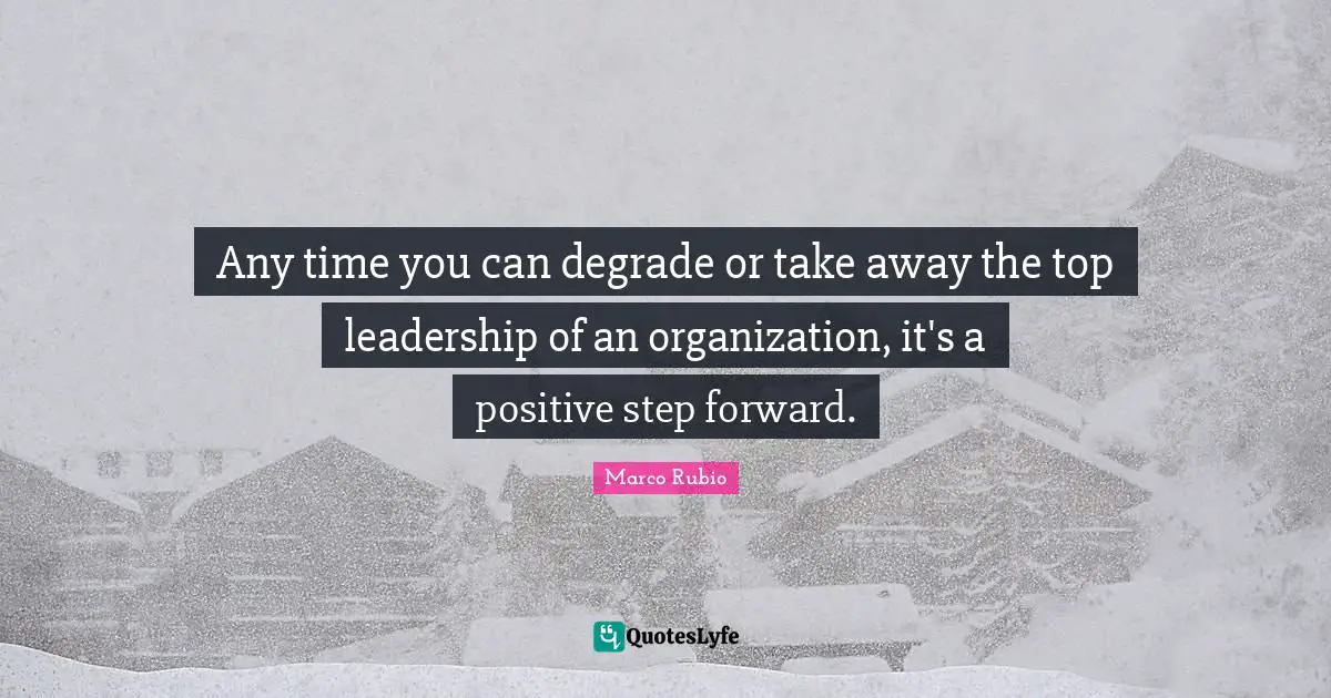 Any time you can degrade or take away the top leadership of an organization, it's a positive step forward.