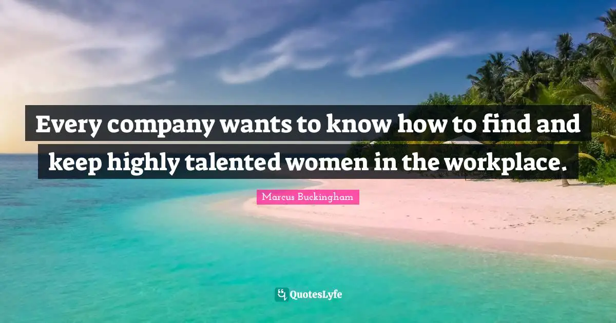 Every company wants to know how to find and keep highly talented women in the workplace.