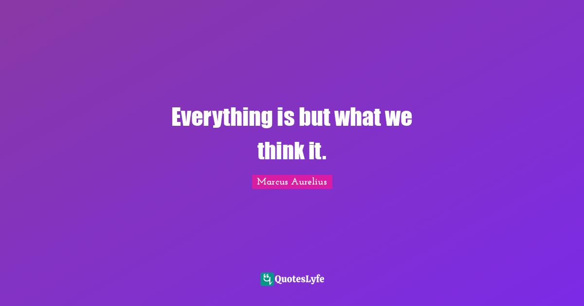 Everything is but what we think it.