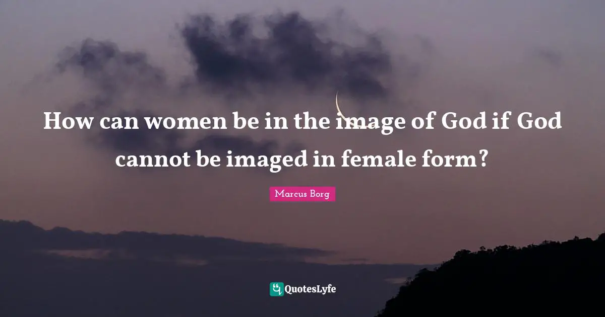 How can women be in the image of God if God cannot be imaged in female form?