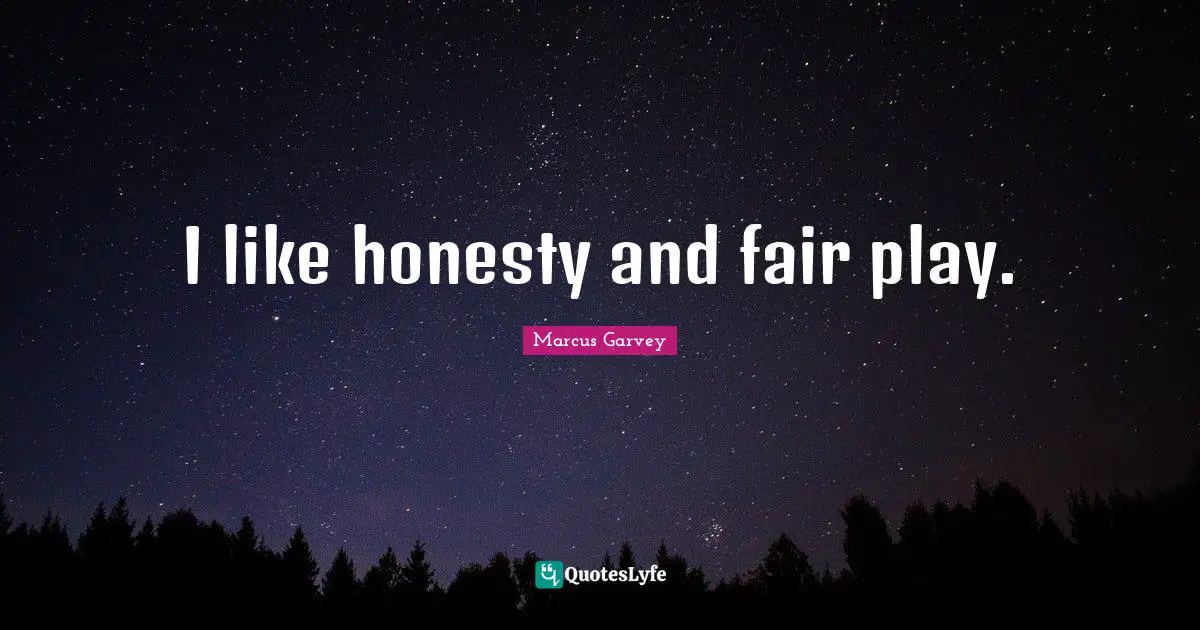 I like honesty and fair play.