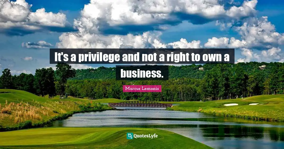 It's a privilege and not a right to own a business.