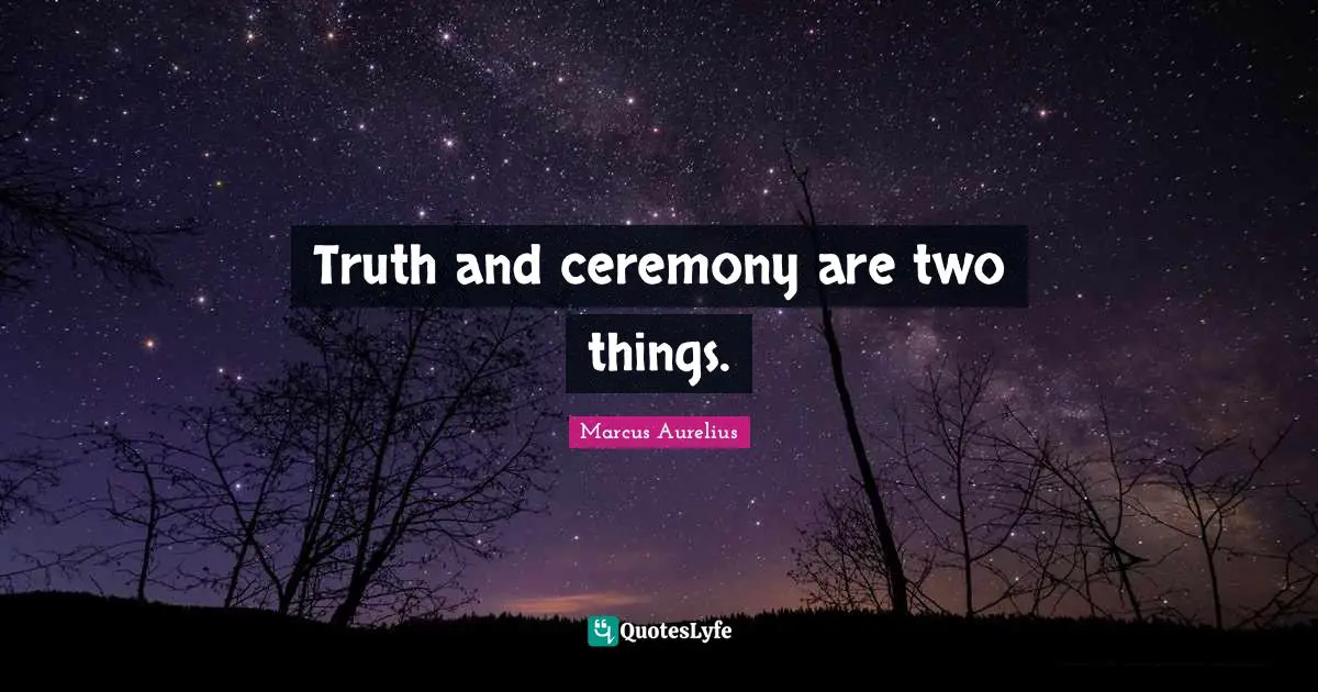Truth and ceremony are two things.