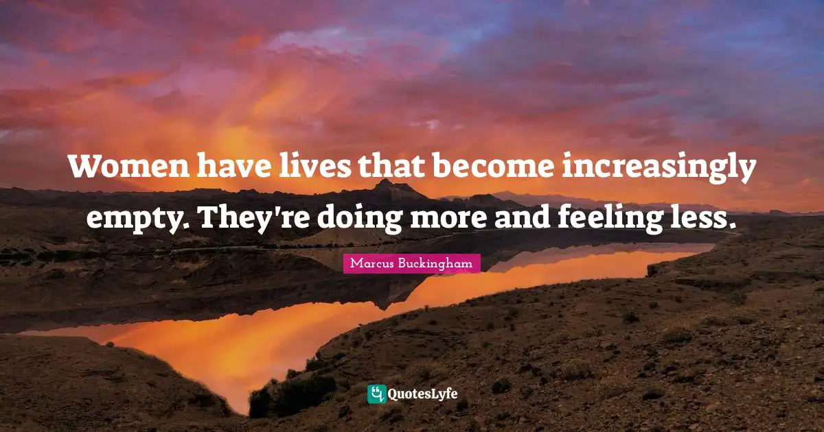 Women have lives that become increasingly empty. They're doing more and feeling less.