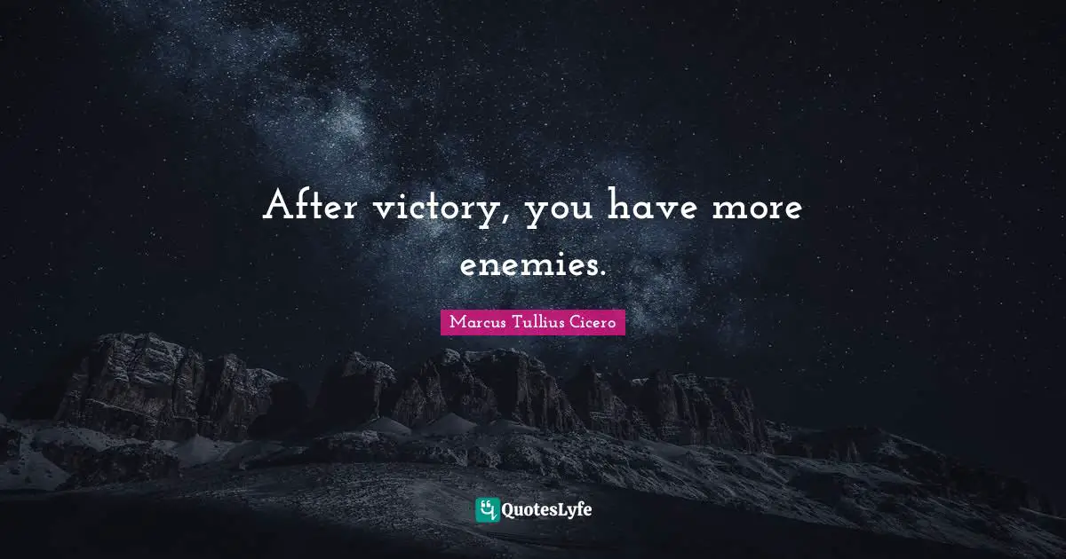 After victory, you have more enemies.