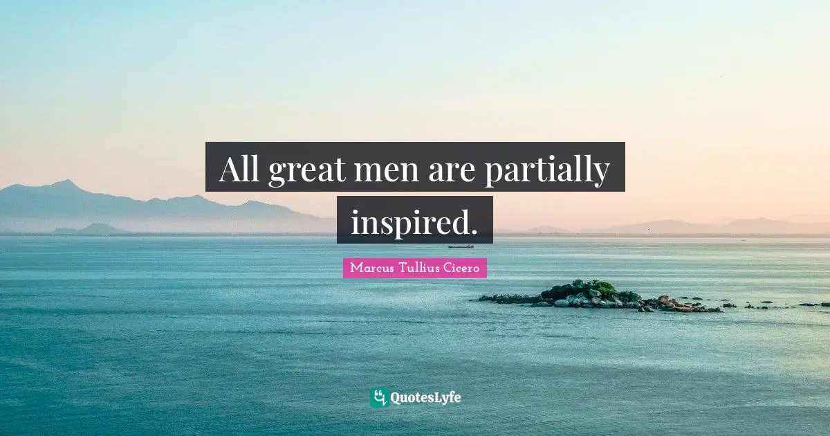 All great men are partially inspired.