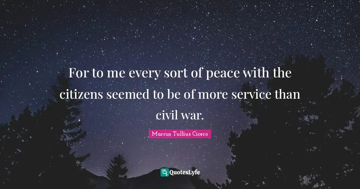 For to me every sort of peace with the citizens seemed to be of more service than civil war.