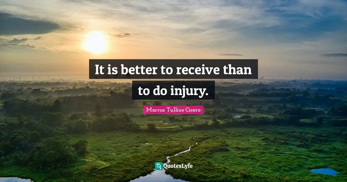 It is better to receive than to do injury.