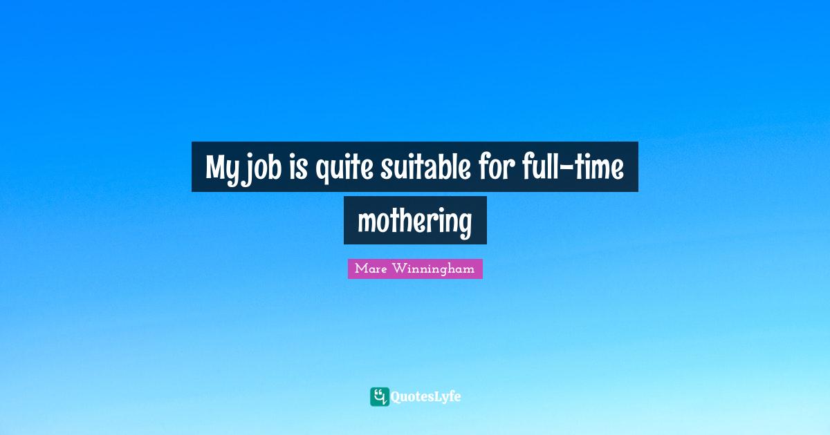 My job is quite suitable for full-time mothering