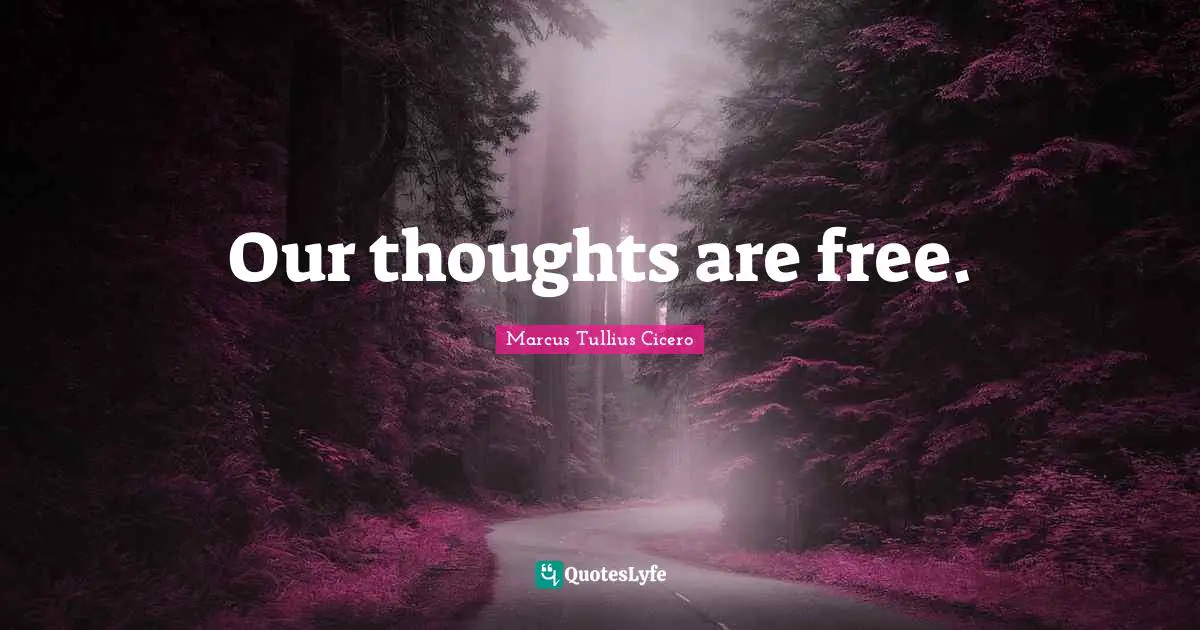 Our thoughts are free.
