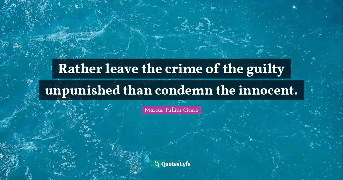 Rather leave the crime of the guilty unpunished than condemn the innocent.