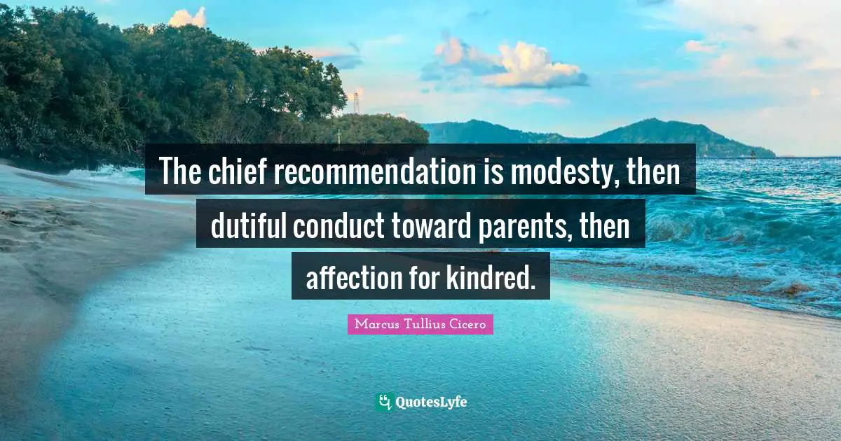Kindred Quotes: "The chief recommendation is modesty, then dutiful conduct toward parents, then affection for kindred."