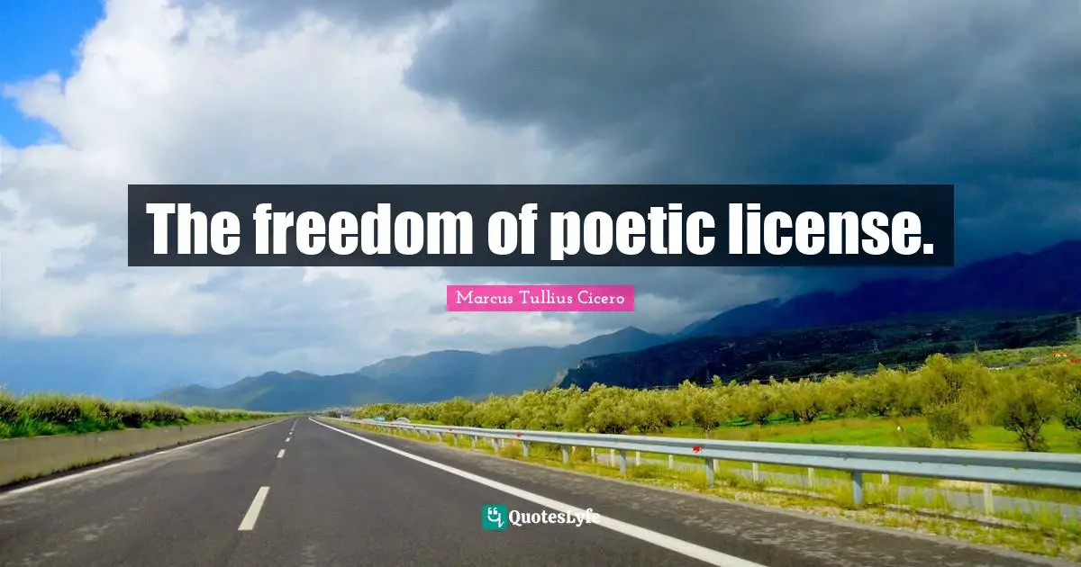 The freedom of poetic license.