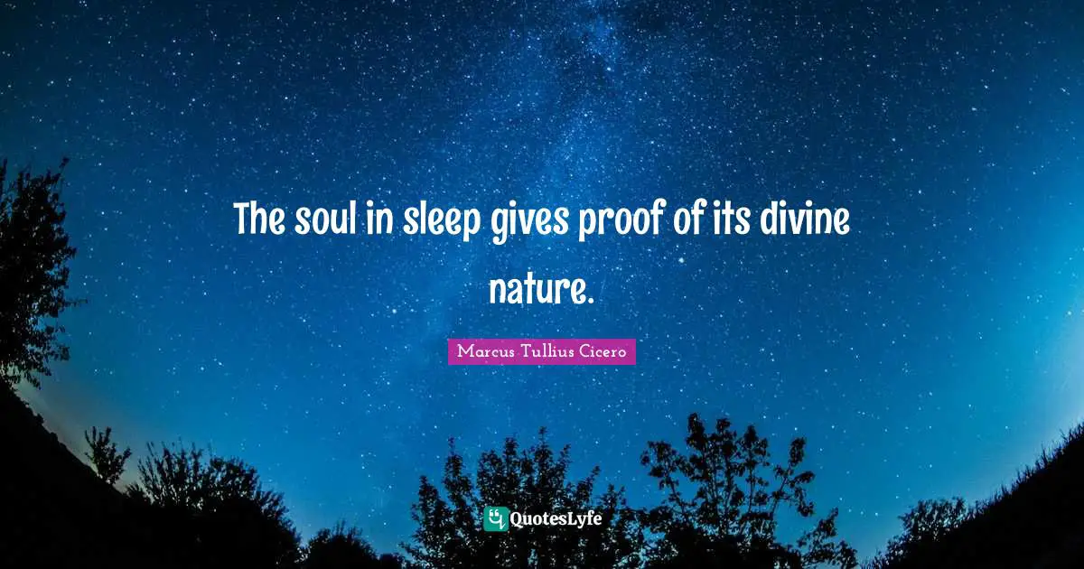 The soul in sleep gives proof of its divine nature.