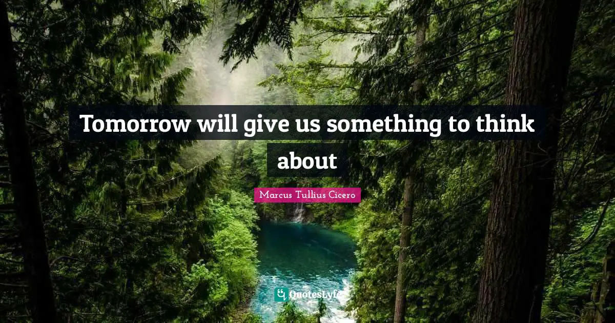 Tomorrow will give us something to think about