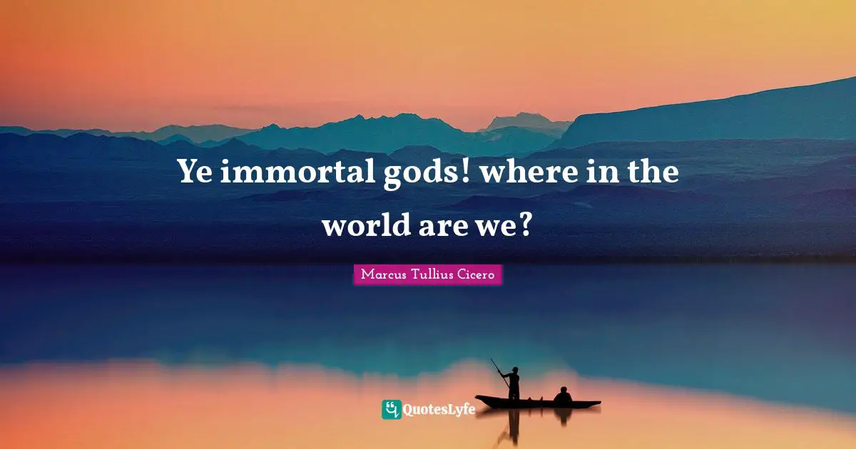 Ye immortal gods! where in the world are we?