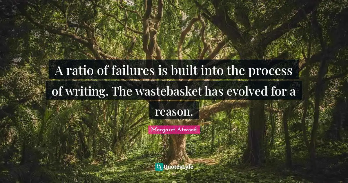 A ratio of failures is built into the process of writing. The wastebasket has evolved for a reason.