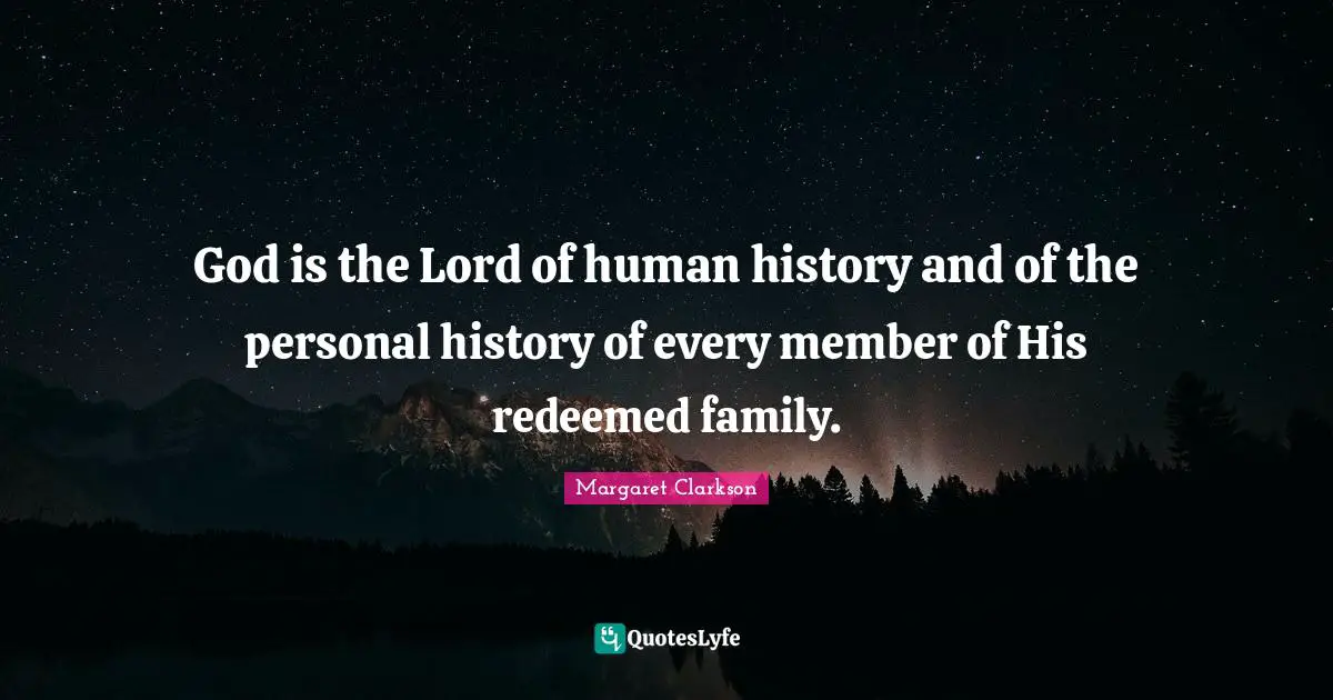 Redeemed Quotes: "God is the Lord of human history and of the personal history of every member of His redeemed family."