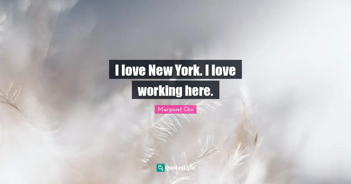 I love New York. I love working here.