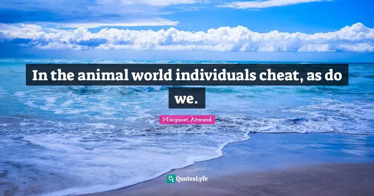 In the animal world individuals cheat, as do we.