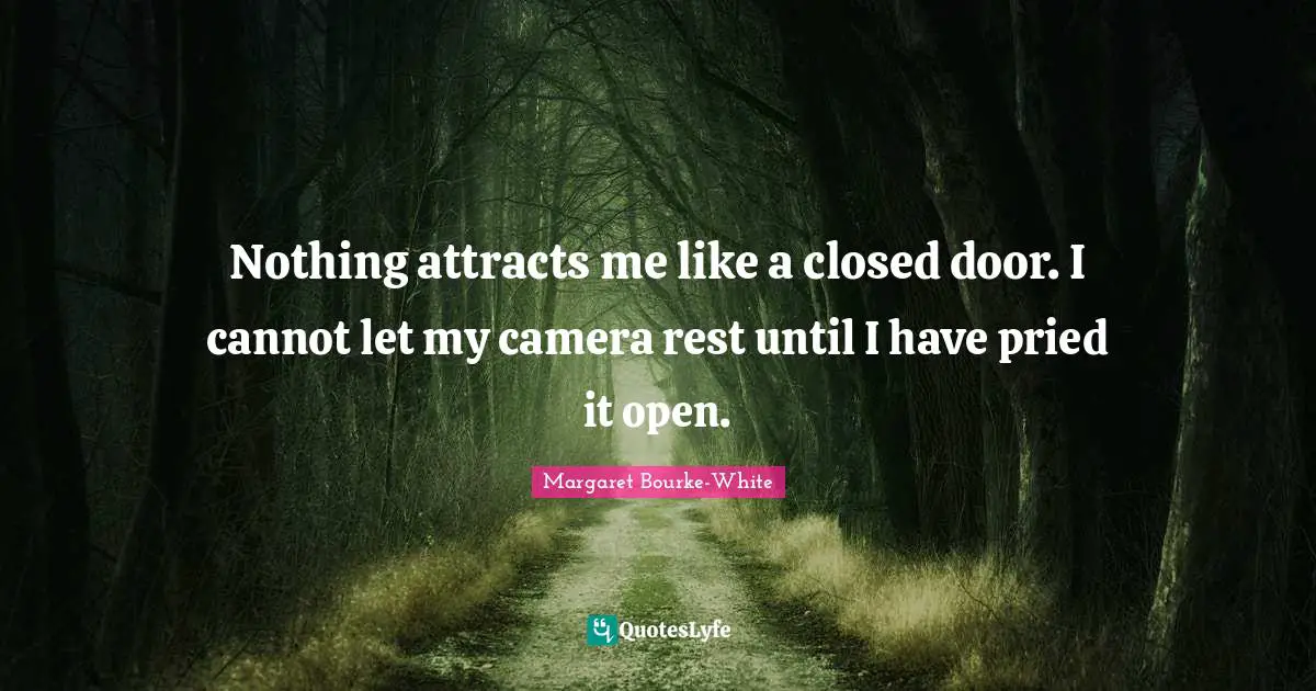 Nothing attracts me like a closed door. I cannot let my camera rest until I have pried it open.