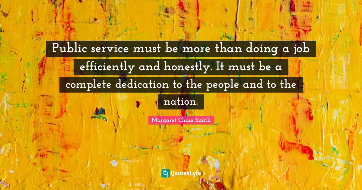 Public service must be more than doing a job efficiently and honestly.... Quote by Margaret