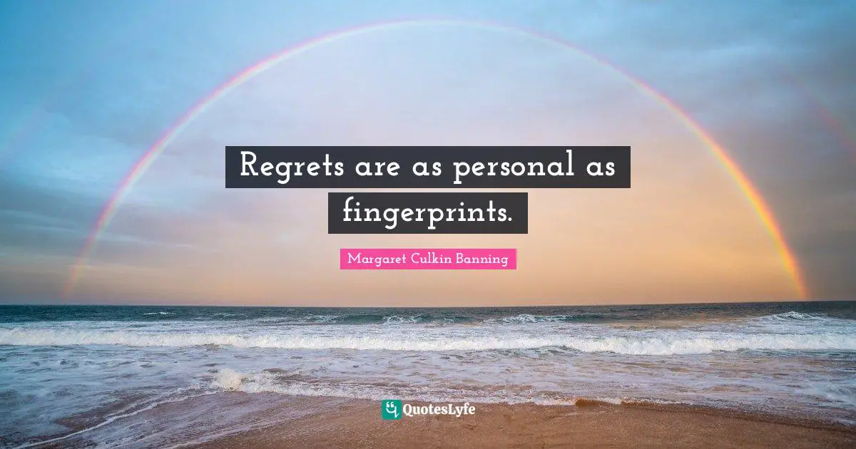 Regrets are as personal as fingerprints.