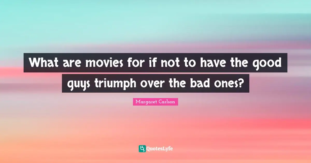 What are movies for if not to have the good guys triumph over the bad ones?