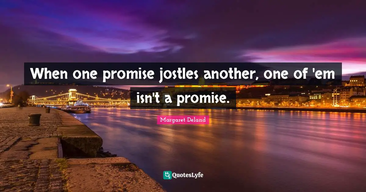 When one promise jostles another, one of 'em isn't a promise.