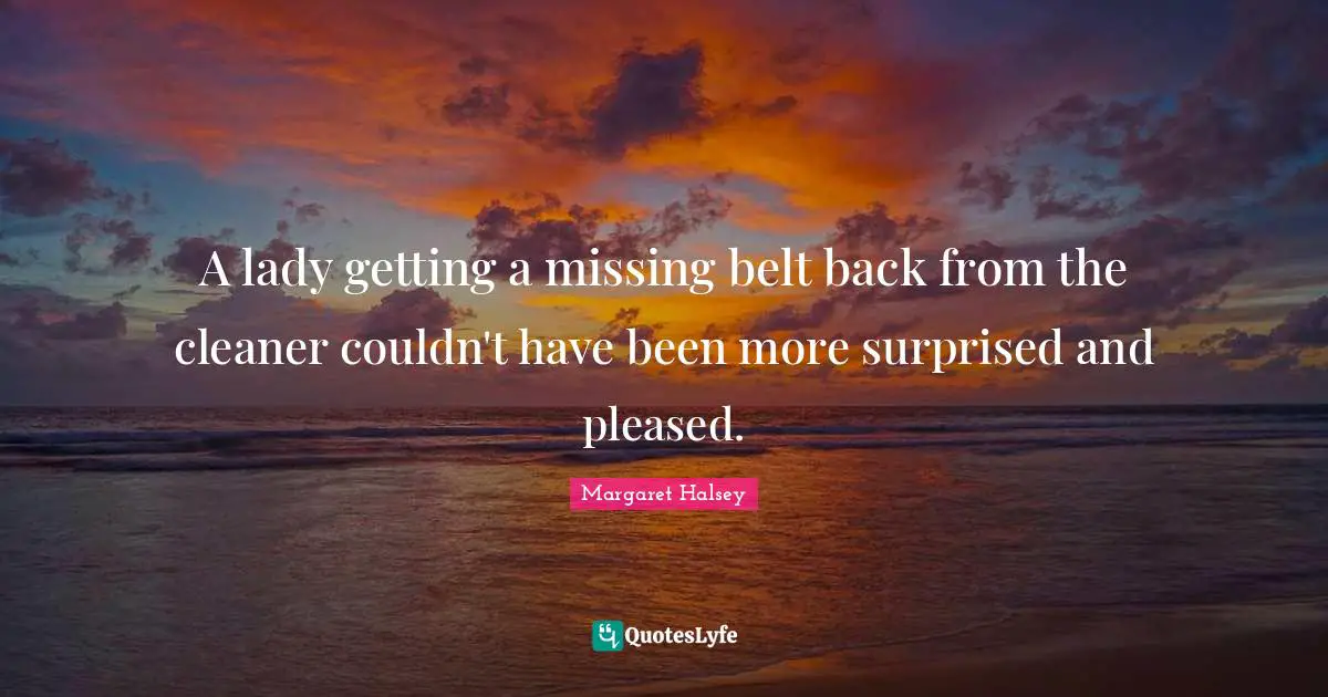 A lady getting a missing belt back from the cleaner couldn't have been more surprised and pleased.