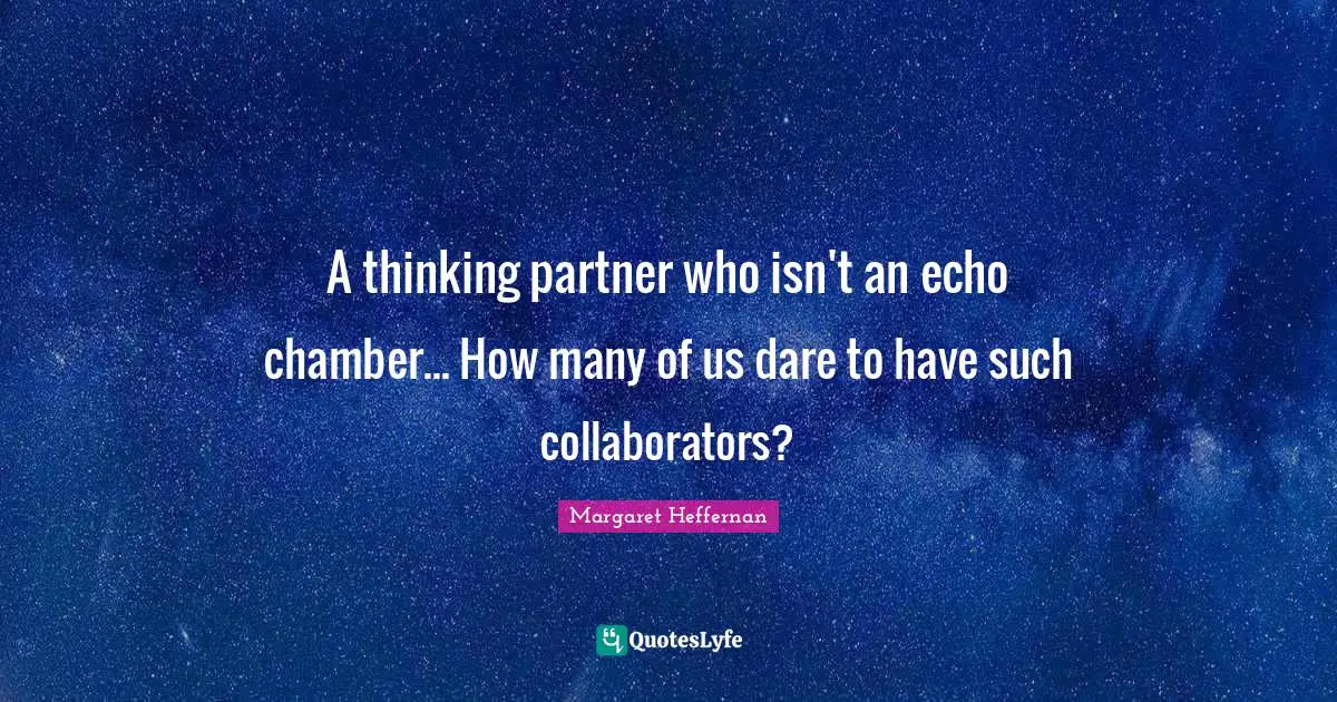 A thinking partner who isn't an echo chamber... How many of us dare to have such collaborators?
