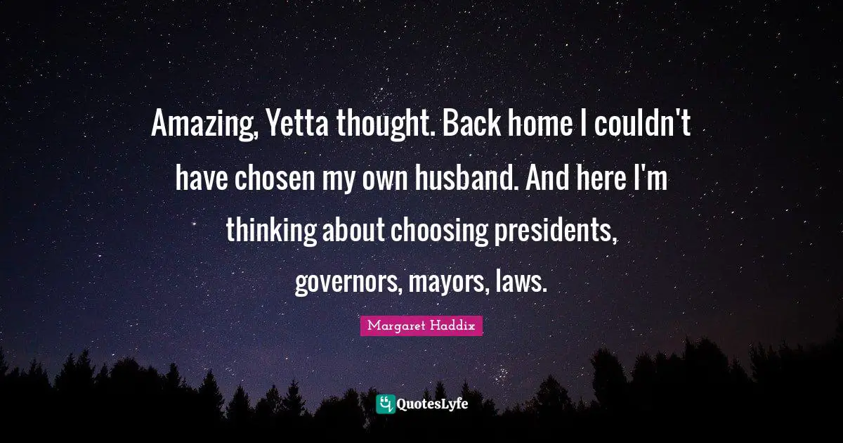 Amazing, Yetta thought. Back home I couldn't have chosen my own husband. And here I'm thinking about choosing presidents, governors, mayors, laws.