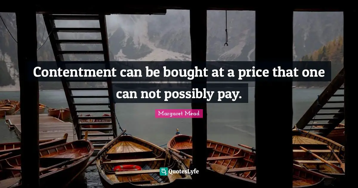 Contentment can be bought at a price that one can not possibly pay.