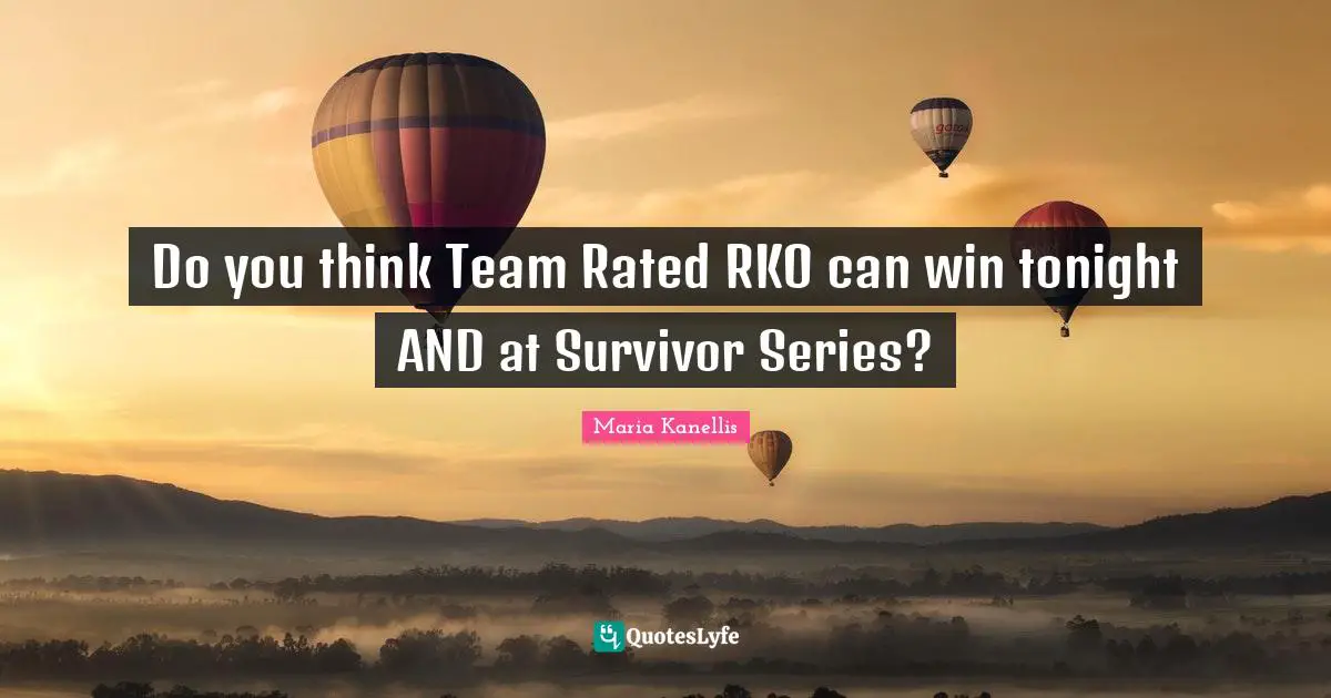Do you think Team Rated RKO can win tonight AND at Survivor Series?