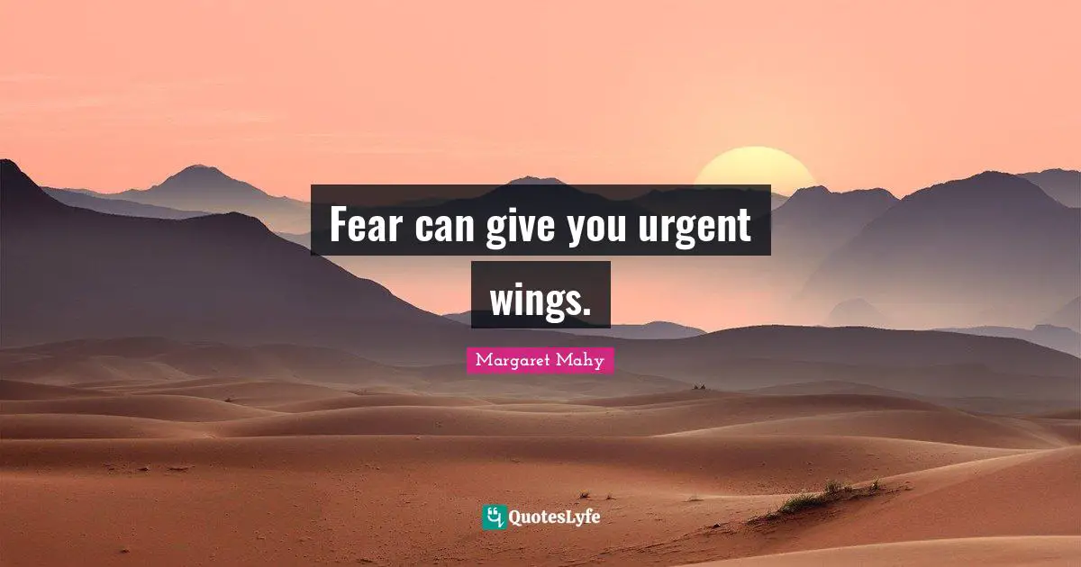 Fear can give you urgent wings.