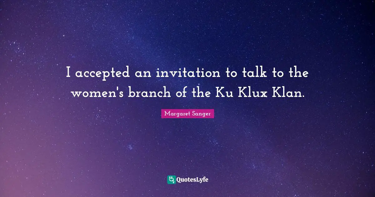 Branches Quotes: "I accepted an invitation to talk to the women's branch of the Ku Klux Klan."