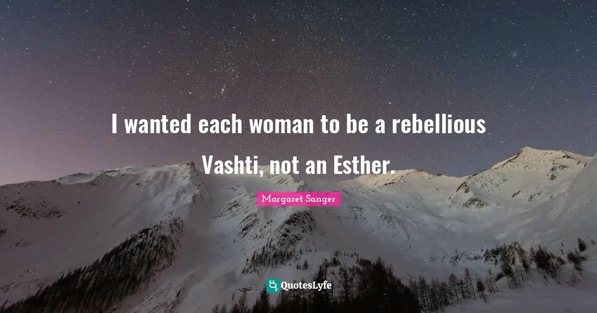 I wanted each woman to be a rebellious Vashti, not an Esther.