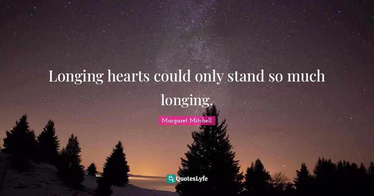 Longing hearts could only stand so much longing.