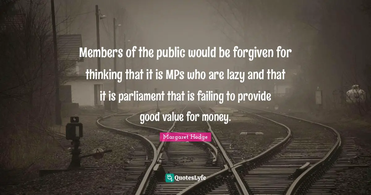 Members of the public would be forgiven for thinking that it is MPs who are lazy and that it is parliament that is failing to provide good value for money.