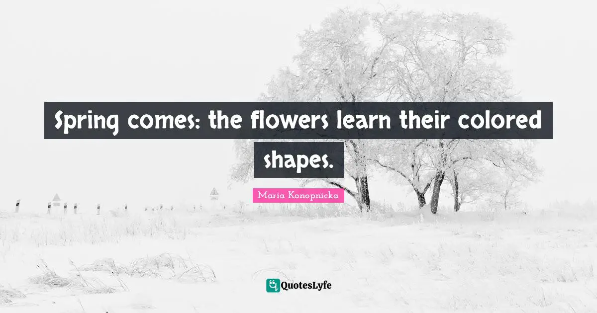 Spring comes: the flowers learn their colored shapes.