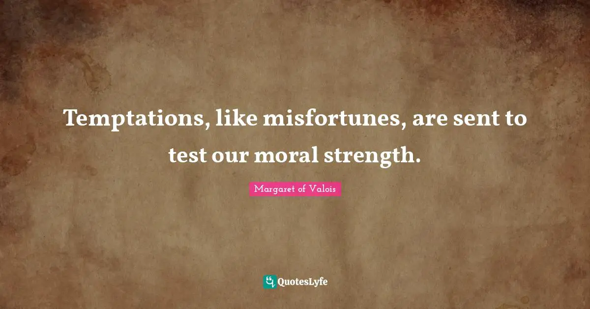 Misfortunes Quotes: "Temptations, like misfortunes, are sent to test our moral strength."