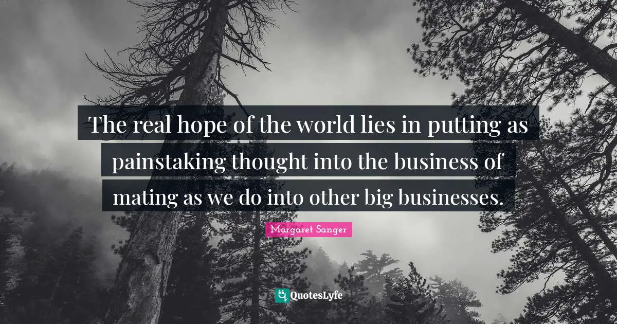 Mating Quotes: "The real hope of the world lies in putting as painstaking thought into the business of mating as we do into other big businesses."