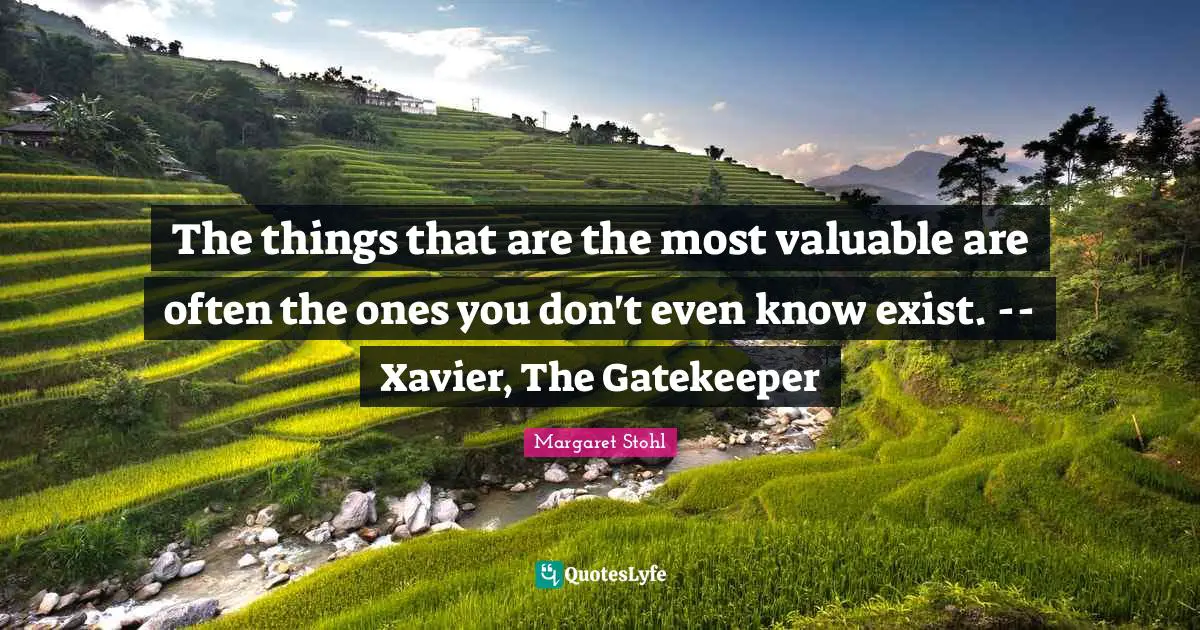 The things that are the most valuable are often the ones you don't even know exist. -- Xavier, The Gatekeeper
