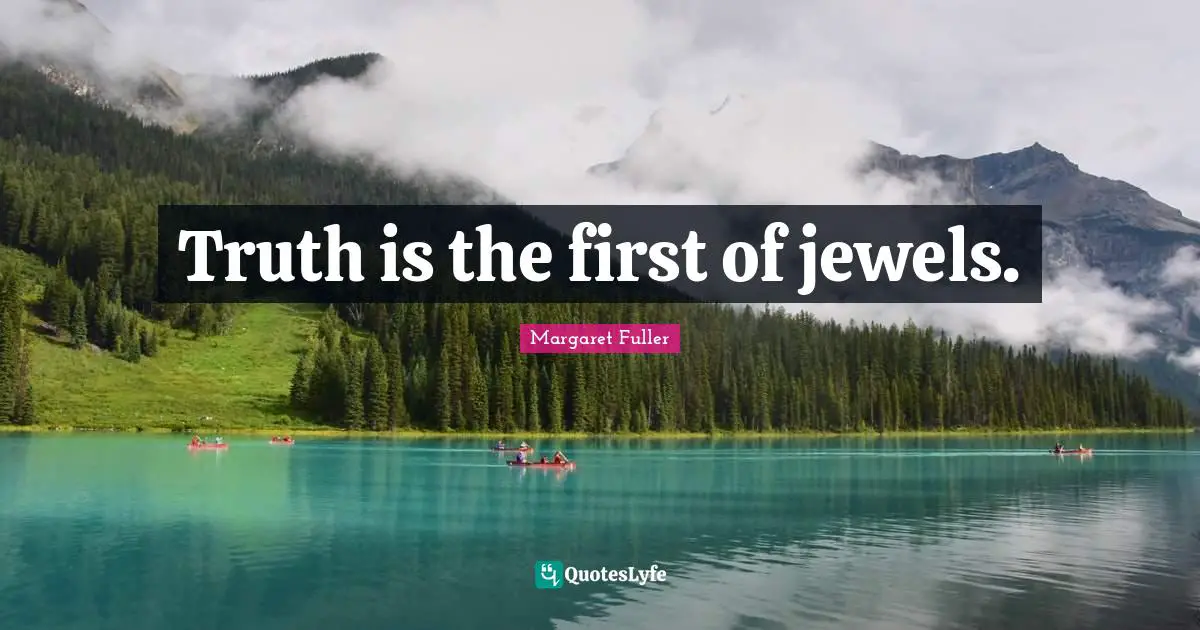 Truth is the first of jewels.
