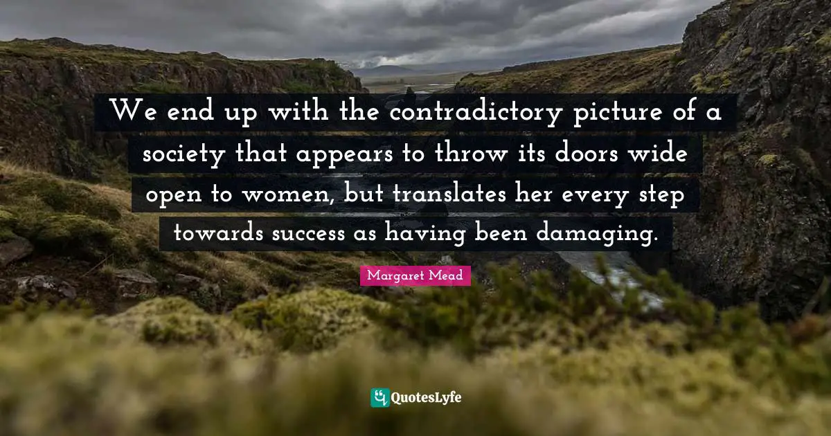 We end up with the contradictory picture of a society that appears to throw its doors wide open to women, but translates her every step towards success as having been damaging.